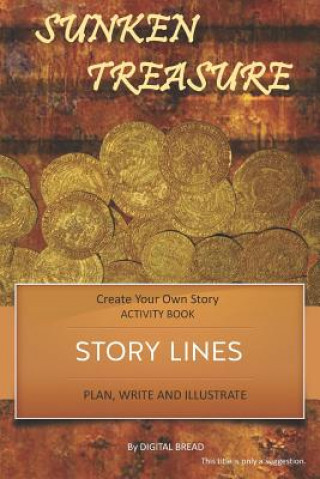 Kniha Story Lines - Sunken Treasures - Create Your Own Story Activity Book: Plan, Write & Illustrate Your Own Story Ideas and Illustrate Them with 6 Story B Digital Bread