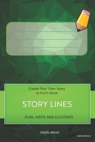 Carte Story Lines - Create Your Own Story Activity Book, Plan Write and Illustrat: Lime Emerald Unleash Your Imagination, Write Your Own Story, Create Your Digital Bread