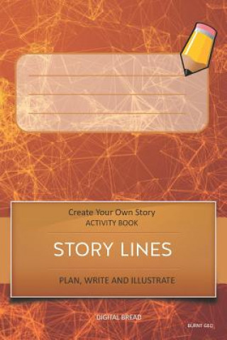 Carte Story Lines - Create Your Own Story Activity Book, Plan Write and Illustrat: Burnt Geo Unleash Your Imagination, Write Your Own Story, Create Your Own Digital Bread