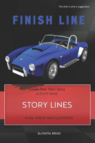 Книга Story Lines - Finish Line - Create Your Own Story Activity Book: Plan, Write & Illustrate Your Own Story Ideas and Illustrate Them with 6 Story Boards Digital Bread