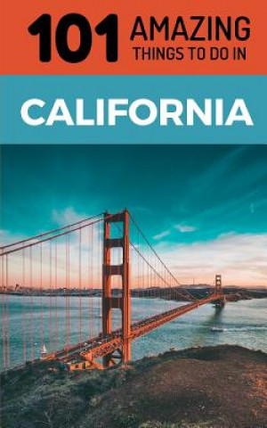 Könyv 101 Amazing Things to Do in California: California Travel Guide 101 Amazing Things