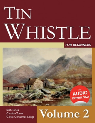 Carte Tin Whistle for Beginners - Volume 2: Irish Tunes, Carolan Tunes, Celtic Christmas Songs Stephen Ducke