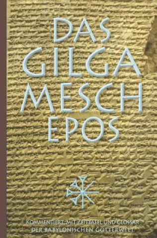 Könyv Das Gilgamesch-Epos: Kommentiert, Mit Zeittafel Und Glossar Der Babylonischen Götterwelt Alfred Jeremias