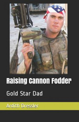 Carte Raising Cannon Fodder: Gold Star Dad Ardith Cecil Dressler