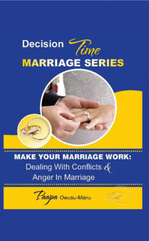 Carte Make Your Marriage Work: Dealing with Conflicts & Anger in Marriage Paapa Owusu-Manu