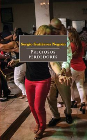 Knjiga Preciosos Perdedores Sergio Gutierrez Negron