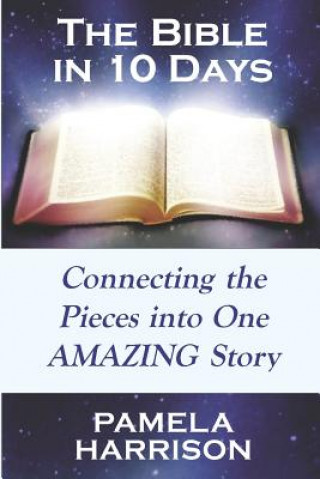 Książka The Bible in 10 Days: Connecting the Pieces Into One Amazing Story Pamela Harrison