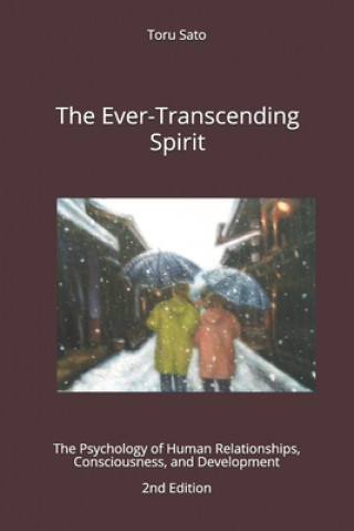 Kniha The Ever-Transcending Spirit: The Psychology of Human Relationships, Consciousness, and Development Toru Sato