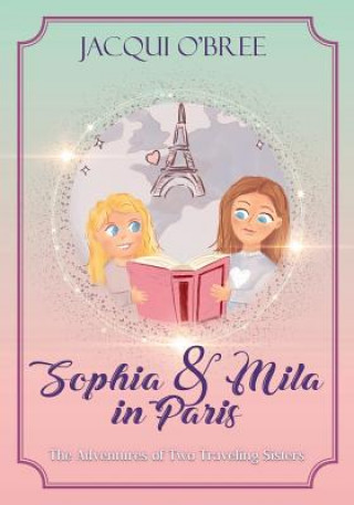 Buch Sophia & Mila in Paris: The Adventures of Two Traveling Sisters Jacqui O'Bree