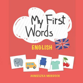 Książka My First Words: English: Teach Your Kids Their First Words in English Agnieszka Murdoch