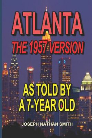 Knjiga Atlanta - The 1957 Version: As Told by a 7-Year Old Joseph Nathan Smith