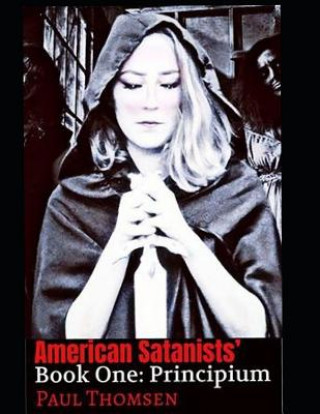 Knjiga American Satanists' Book One: Principium Paul Thomsen