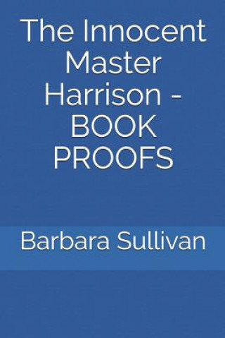Carte The Innocent Master Harrison - Book Proofs Barbara Sullivan