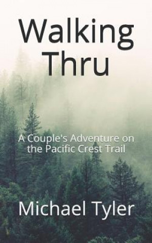 Książka Walking Thru: A Couple's Adventure on the Pacific Crest Trail Michael Tyler