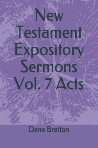 Carte New Testament Expository Sermons Vol. 7 Acts Dana Bratton