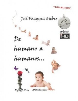 Carte de Humano a Humanos...: Transita Por Lo Más Íntimo de Tu Ser... Jose Ignacio Vazquez Sieber
