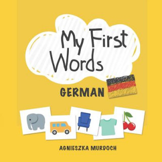 Βιβλίο My First Words: German: Teach Your Kids Their First Words in German Agnieszka Murdoch