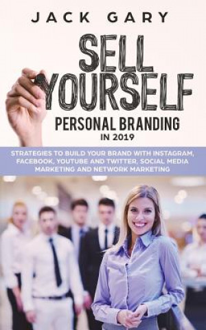 Kniha Personal Branding in 2019: Strategies to Build Your Brand with Instagram, Facebook, Youtube and Twitter, Social Media Marketing and Network Marke Jack Gary