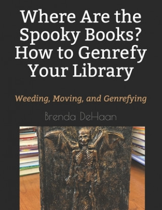 Kniha Where Are the Spooky Books? How to Genrefy Your Library Brenda DeHaan