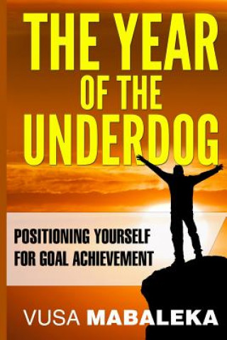 Könyv The Year of the Underdog: Positioning Yourself for Goal Achievement Vusa Mabaleka