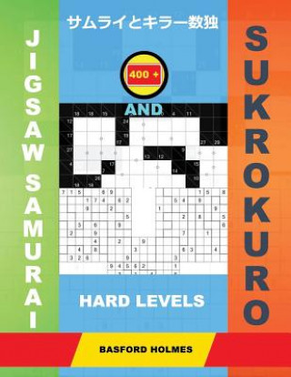 Książka 400 Jigsaw Samurai and Sukrokuro. Hard Levels.: Gattai-5 Sudoku and Sukrokuro 11x11+12x12 Puzzles. Holmes Presents a Collection of Complex Classic Sud Basford Holmes