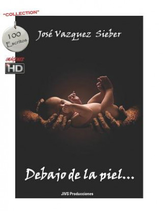 Könyv Debajo de la Piel...: Donde El Amor Te Guiará... Jose Ignacio Vazquez Sieber