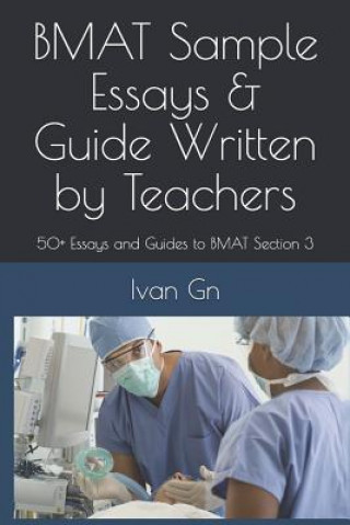 Kniha Bmat Sample Essays & Guide Written by Teachers: 50+ Essays and Guides to Bmat Section 3 Ivan Gn