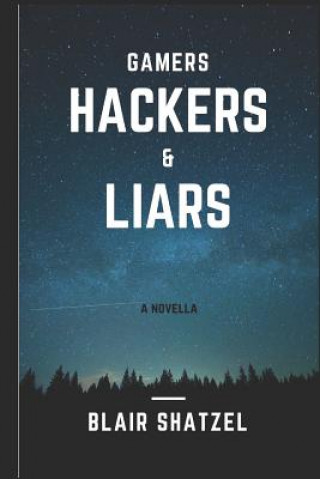 Kniha Gamers, Hackers, and Liars Blair Shatzel