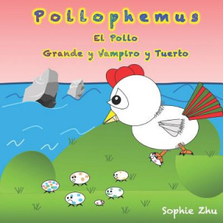 Kniha Pollophemus, El Pollo Grande Y Vampiro Y Tuerto (Spanish Edition) Sophie Zhu