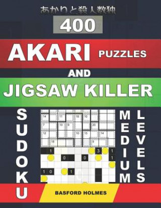Könyv 400 Akari Puzzles and Jigsaw Killer Sudoku. Medium Levels.: 11x11 Medium Akari Puzzles and Killer Jigsaw 9x9 Sudoku. Holmes Presents a Collection of A Basford Holmes