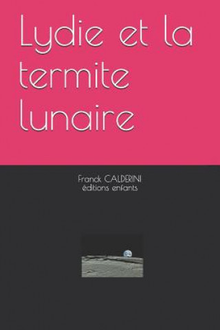 Kniha Lydie Et La Termite Lunaire Franck Calderini