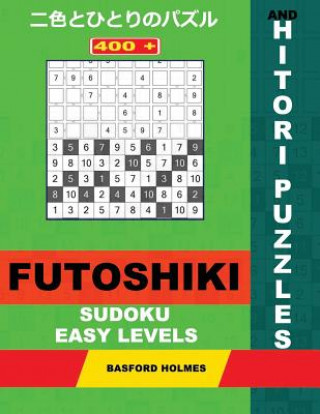 Książka 400 Futoshiki Sudoku and Hitori Puzzles. Easy Levels.: 9x9 Futoshiki Light Levels and 10x10 Hitori Puzzles. Holmes Presents a Collection of Original C Basford Holmes