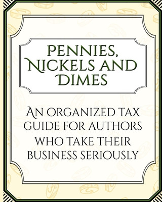 Kniha Pennies, Nickles, and Dimes: An Organized Tax Guide for Authors Who Take Their Business Seriously Suzanna Lynn