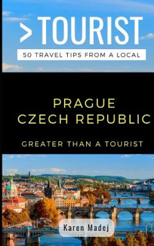 Kniha Greater Than a Tourist-Prague Czech Republic: 50 Travel Tips from a Local Greater Than a. Tourist