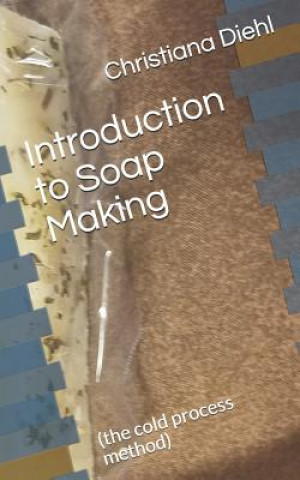 Knjiga Introduction to Soap Making: (the Cold Process Method) Christiana Diehl