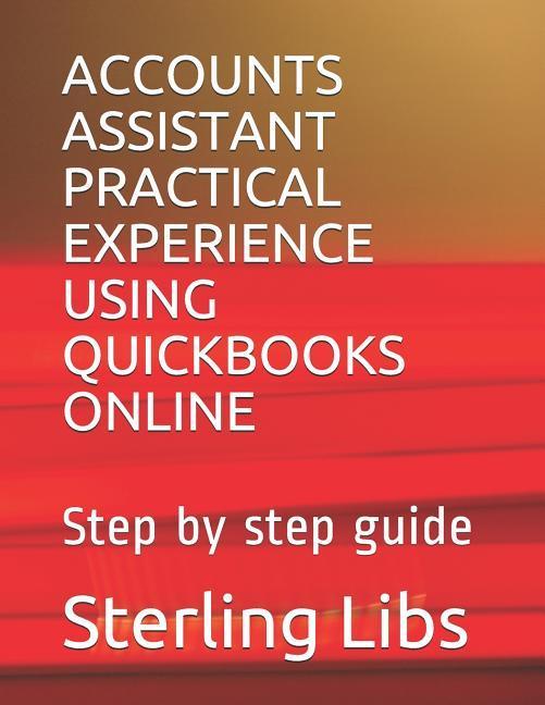 Könyv Accounts Assistant Practical Experience Using QuickBooks Online: Step by step guide Sterling Libs Fcca