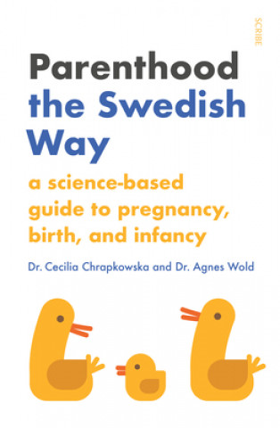Könyv Parenthood the Swedish Way: A Science-Based Guide to Pregnancy, Birth, and Infancy 