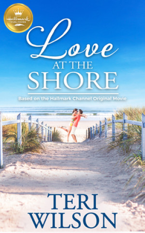 Książka Love at the Shore: Based on a Hallmark Channel Original Movie Teri Wilson