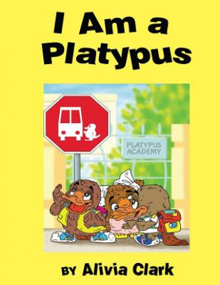 Buch I am a Platypus Alivia Clark