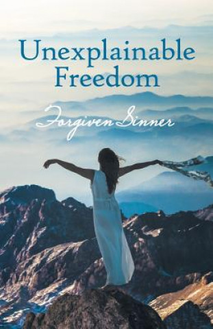 Knjiga Unexplainable Freedom Forgiven Sinner