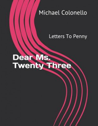 Kniha Dear Ms. Twenty Three: Letters to Penny Michael Anthony Raphael Colonello