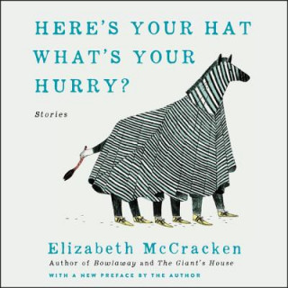 Digital Here's Your Hat What's Your Hurry: Stories Elizabeth Mccracken