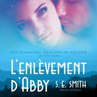 Digital L'Enlevement d'Abby: Les Seigneurs Dragons de Valdier Tome 1 S. E. Smith