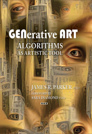 Kniha Generative Art: Algorithms as Artistic Tool James R. Parker