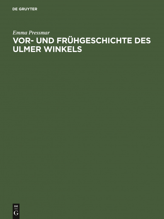 Könyv Vor- und Frühgeschichte des Ulmer Winkels Emma Pressmar
