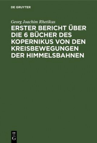 Carte Erster Bericht UEber Die 6 Bucher Des Kopernikus Von Den Kreisbewegungen Der Himmelsbahnen Georg Joachim Rhetikus