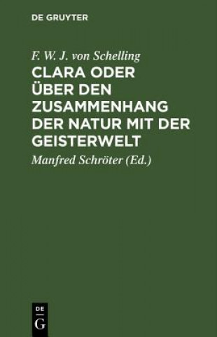 Carte Clara Oder UEber Den Zusammenhang Der Natur Mit Der Geisterwelt F. W. J. Von Schelling