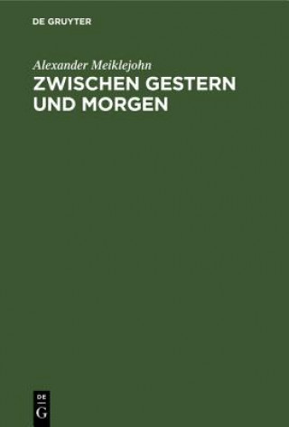 Kniha Zwischen Gestern Und Morgen Alexander Meiklejohn