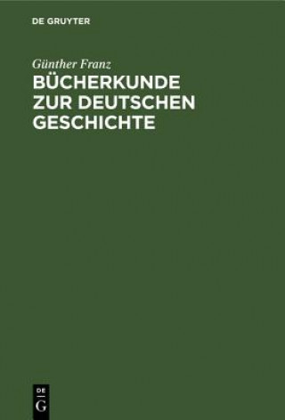 Kniha Bucherkunde Zur Deutschen Geschichte Günther Franz