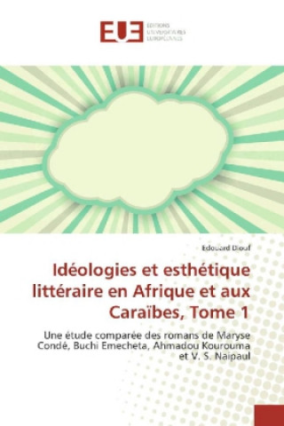 Kniha Idéologies et esthétique littéraire en Afrique et aux Caraïbes, Tome 1 Edouard Diouf